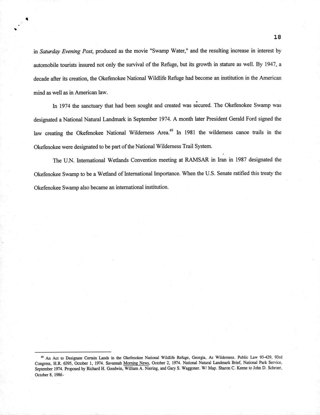 In 1974 the sanctuary that had been sought and created was secured. The Okefenokee Swamp was designated a National Natural Landmark in September 1974. A month later President Gerald Ford signed the law creating the Okefenokee National Wilderness Area. In 1981 the wilderness canoe trails in the Okefenokee were designated to be part of the National Wilderness Trail System.