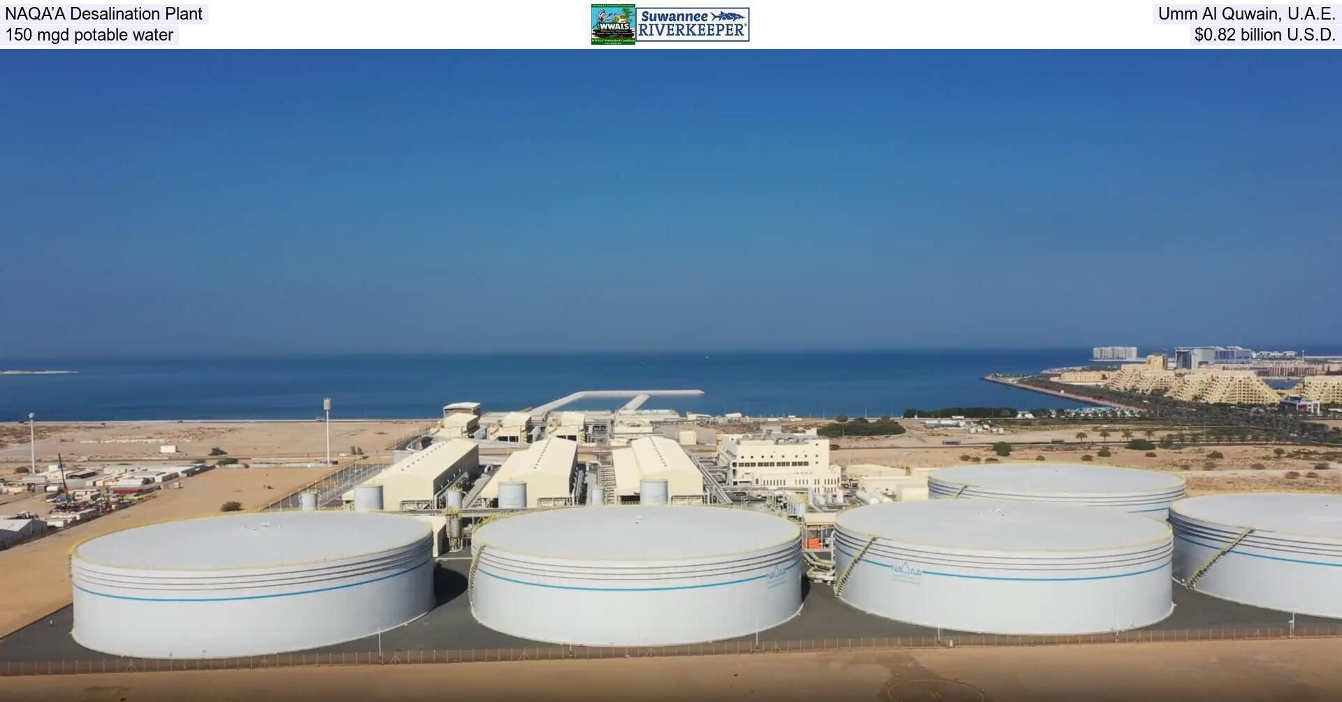 [NAQA’A Desalination Plant, Umm Al Quwain, U.A.E., 150 mgd potable water, $0.82 billion U.S.D.]