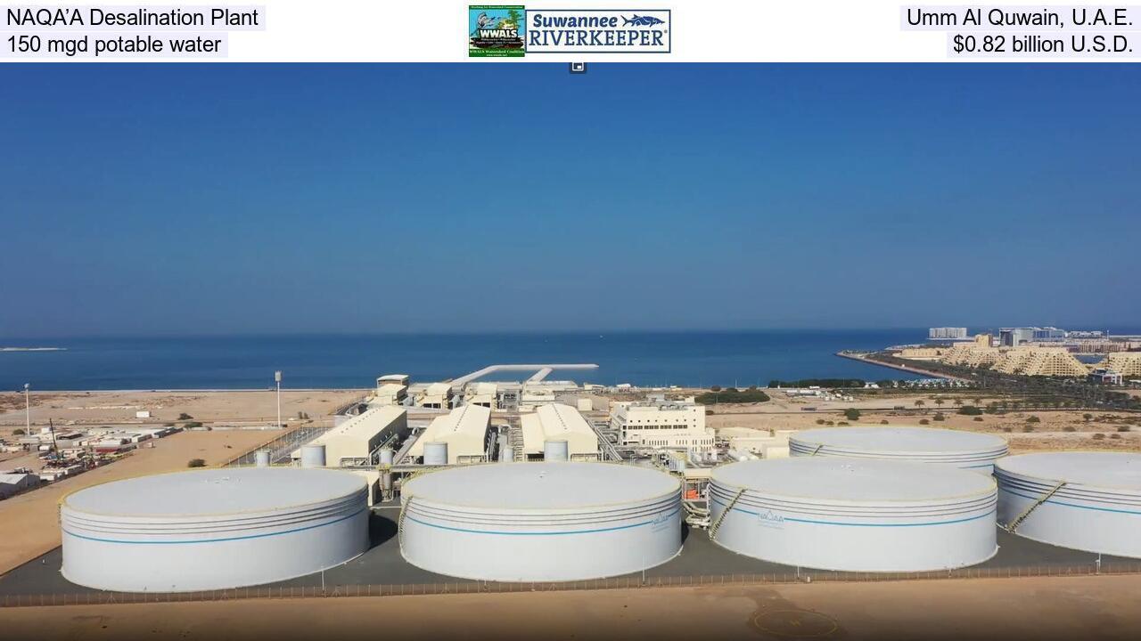 NAQA’A Desalination Plant, Umm Al Quwain, U.A.E., 150 mgd potable water, $0.82 billion U.S.D.