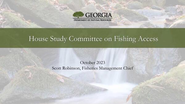 [GEORGIA DEPARTMENT OF NATURAL RESOURCES, House Study Committee on Fishing Access, October 2023, Scott Robinson, Fisheries Management Chief]