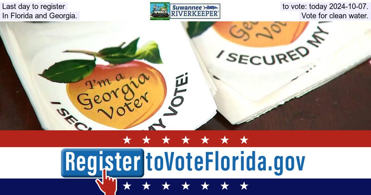 [Last day to register to vote: today 2024-10-07. In Florida and Georgia. Vote for clean water.]