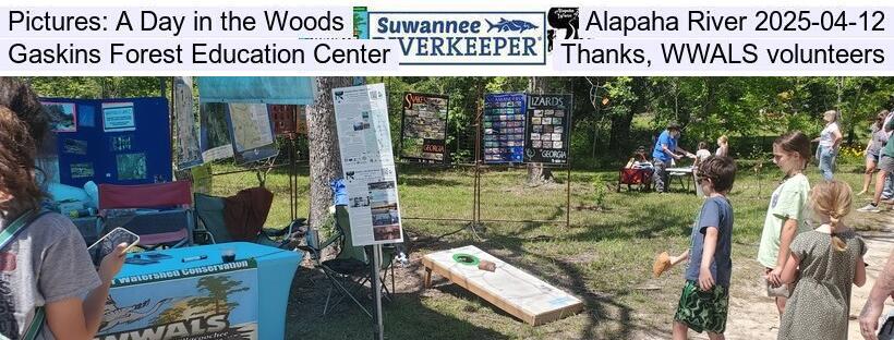 Pictures: A Day in the Woods, Alapaha River 2025-04-12, Gaskins Forest Education Center, Thanks, WWALS volunteers