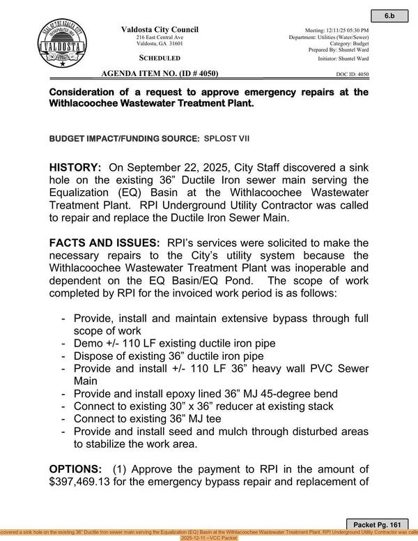 [SPLOST VII. On September 22, 2025, City Staff discovered a sink hole on the existing 36” Ductile Iron sewer main serving the Equalization (EQ) Basin at the Withlacoochee Wastewater Treatment Plant. RPI Underground Utility Contractor was called to repair and replace the Ductile Iron Sewer Main., 2025-12-11 --VCC Packet]