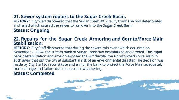 [21. Sewer system repairs to the Sugar Creek Basin. 22. Repairs for the Sugar Creek Armoring and Gornto/Force Main Stabilization.]