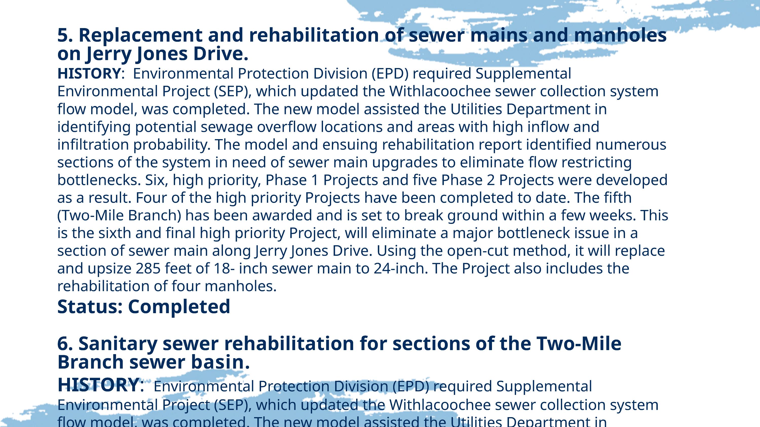 5. Replacement and rehabilitation of sewer mains and manholes on Jerry Jones Drive. 6. Sanitary sewer rehabilitation for sections of the Two-Mile Branch sewer basin.