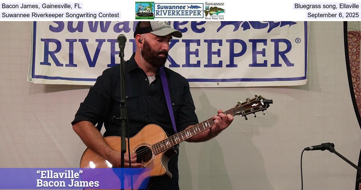 [Bacon James, Gainesville, FL, Bluegrass song, Ellaville, Suwannee Riverkeeper Songwriting Contest, September 6, 2025]