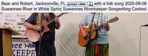 [Bear and Robert, Jacksonville, FL, with a folk song 2025-09-06, Suwannee River in White Springs, Suwannee Riverkeeper Songwriting Contest]