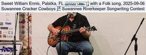 [Sweet William Ennis, Palatka, FL, with a Folk song, 2025-09-06, Suwannee Cracker Cowboys, Suwannee Riverkeeper Songwriting Contest]