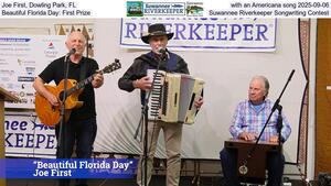 [Joe First, Dowling Park, FL, with an Americana song 2025-09-06, Beautiful Florida Day: First Prize, Suwannee Riverkeeper Songwriting Contest]