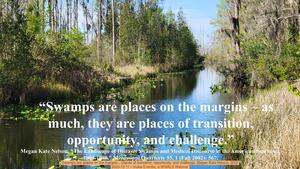 [Swamps are places on the margins... places of transition, opportunity, and challenge, Megan Kate Nelson, 2002,, 2025-12-11 --Vickie Everitte, a WWALS Webinar]