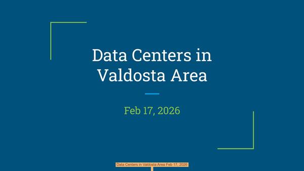 [Data Centers in Valdosta Area Feb 17, 2026]