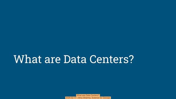 What are Data Centers?, 2026-02-17 --Amy Sharma, Science for Georgia