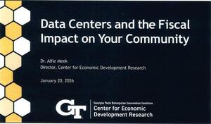 [Data Centers and the Fiscal Impact on Your Community, Dr. Alfie Meek, Director, Center for Economic Development Research, January 20, 2026, Georgia Tech Enterprise Innovation Institute, Center for Economic Development Research]