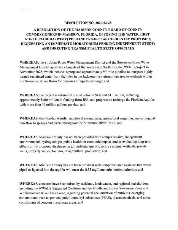 [RESOLUTION NO. 2026-03-25 A RESOLUTION OF THE MADISON COUNTY BOARD OF COUNTY COMMISSIONERS IN MADISON, FLORIDA, OPPOSING THE WATER FIRST NORTH FLORIDA (WENF) PIPELINE PROJECT AS CURRENTLY PROPOSED; REQUESTING AN IMMEDIATE MORATORIUM PENDING INDEPENDENT STUDY; AND DIRECTING TRANSMITTAL TO STATE OFFICIALS]