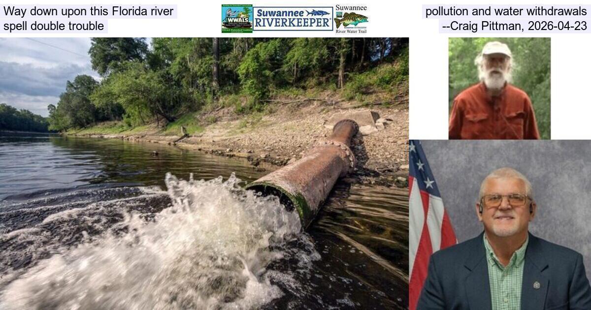 [Way down upon this Florida river, pollution and water withdrawals spell double trouble, --Craig Pittman, 2026-04-23]