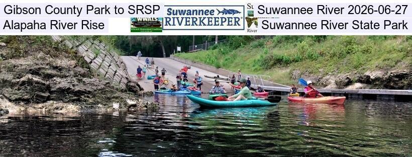 Gibson County Park to SRSP, Suwannee River 2026-06-27, Alapaha River Rise, Suwannee River State Park