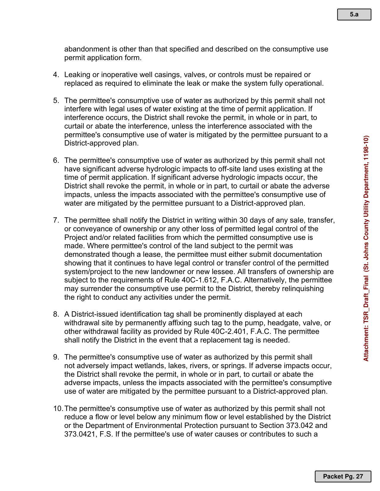 9. The permittee's consumptive use of water as authorized by this permit shall not adversely impact wetlands, lakes, rivers, or springs. If adverse impacts occur, the District shall revoke the permit, in whole or in part, to curtail or abate the adverse impacts, unless the impacts associated with the permittee's consumptive use of water are mitigated by the permittee pursuant to a District-approved plan.