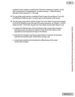 [45. The permittee shall submit a completed Public Supply Annual Report, Form 62-42.300(6)(a) (PSAR) by April 1 of each year for the duration of the permit. 46. The permittee shall submit a Public Supply Five-Year Water Conservation Report, Form 62-42.300(6)(b) every fifth year from permit issuance, by October 1 of 2031, 2036 and 2041. The Public Supply Five-Year Water Conservation Report must:]