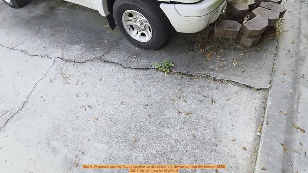 [Movie: A ground survey found another cavity under the driveway near the house (80M), 2026-08-12 --jsq for WWALS]