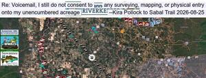 [Re: Voicemail, I still do not consent to any surveying, mapping, or physical entry onto my unencumbered acreage --Kira Pollock to Sabal Trail 2026-08-25]