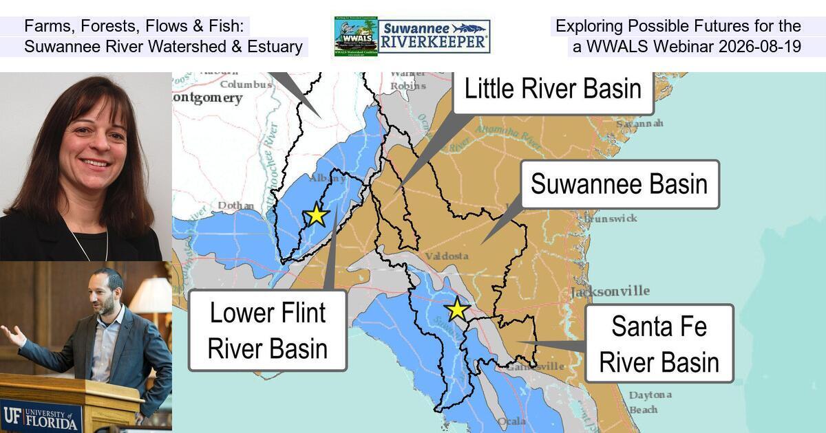 [Farms, Forests, Flows & Fish: Exploring Possible Futures for the Suwannee River Watershed & Estuary, a WWALS Webinar 2026-08-19]